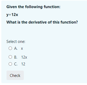  QUESTION : \flEliven the following function: v=12x What is the derivative