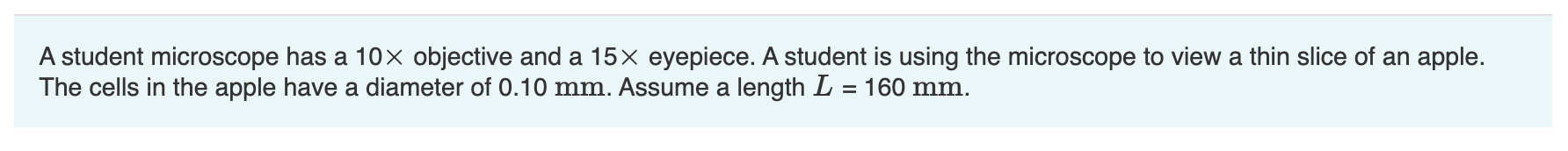 A student microscope has a 10x objective and a 15x eyepiece.