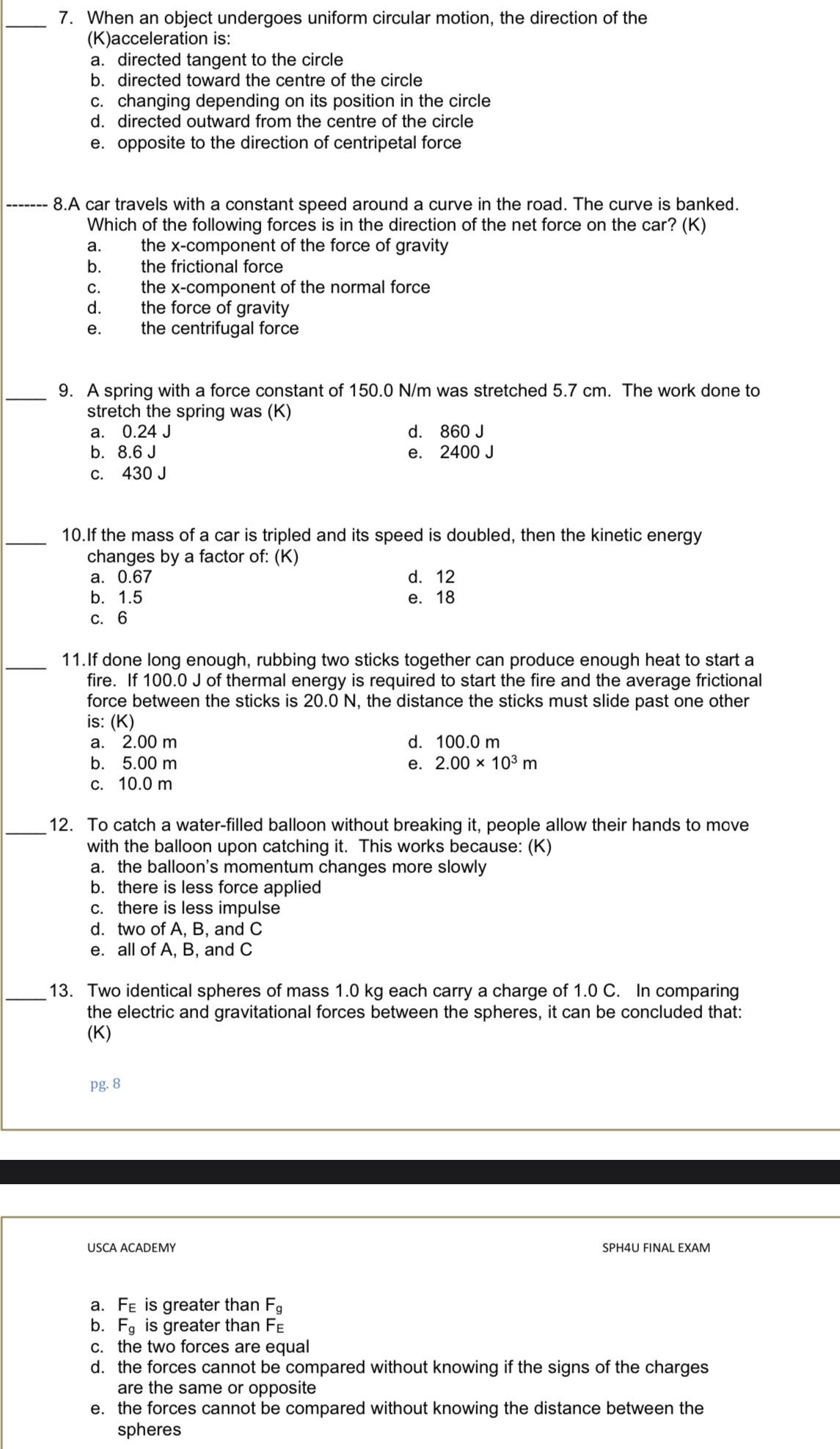  7. When an object undergoes uniform circular motion. the direction of