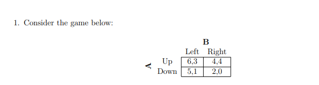 1. Consider the game below: Up Down Left Right