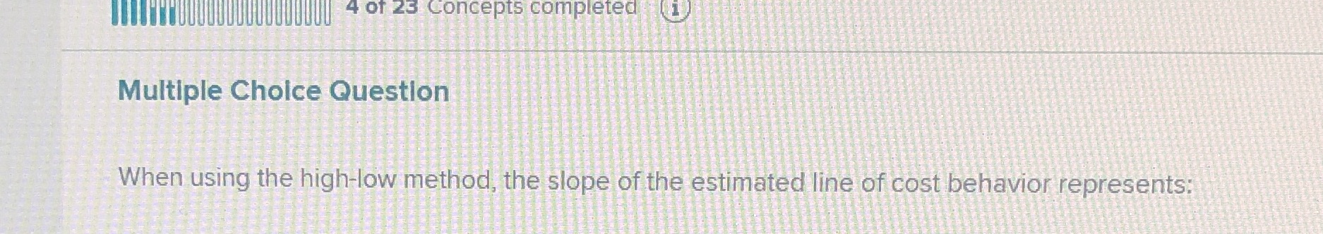  4 of 25 Concepts completed Multiple Choice Question When using the