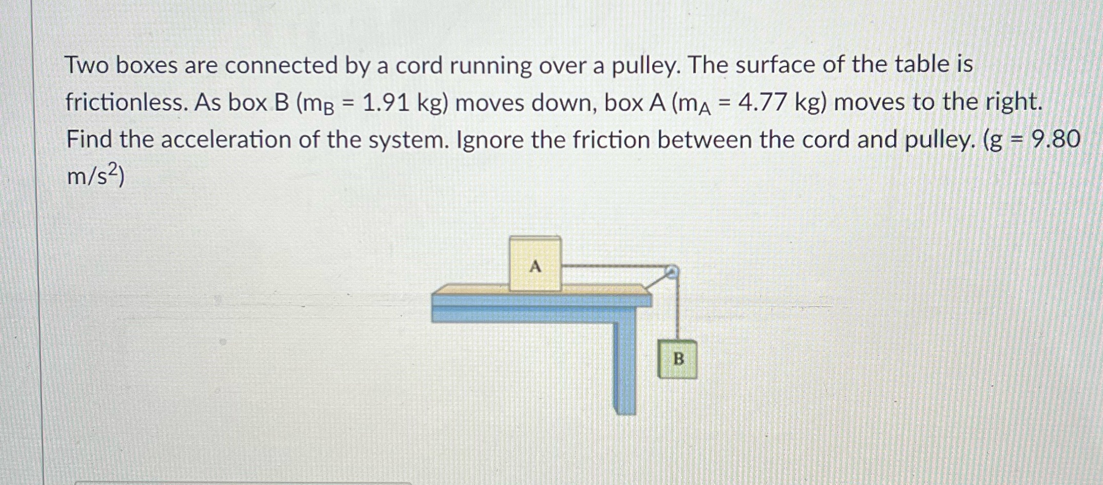 Two boxes are connected by a cord running over a pulley. The