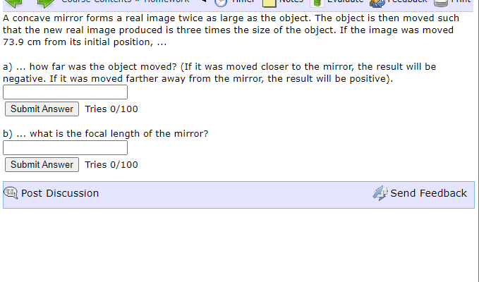 A concave mirror forms a real image twice as large as