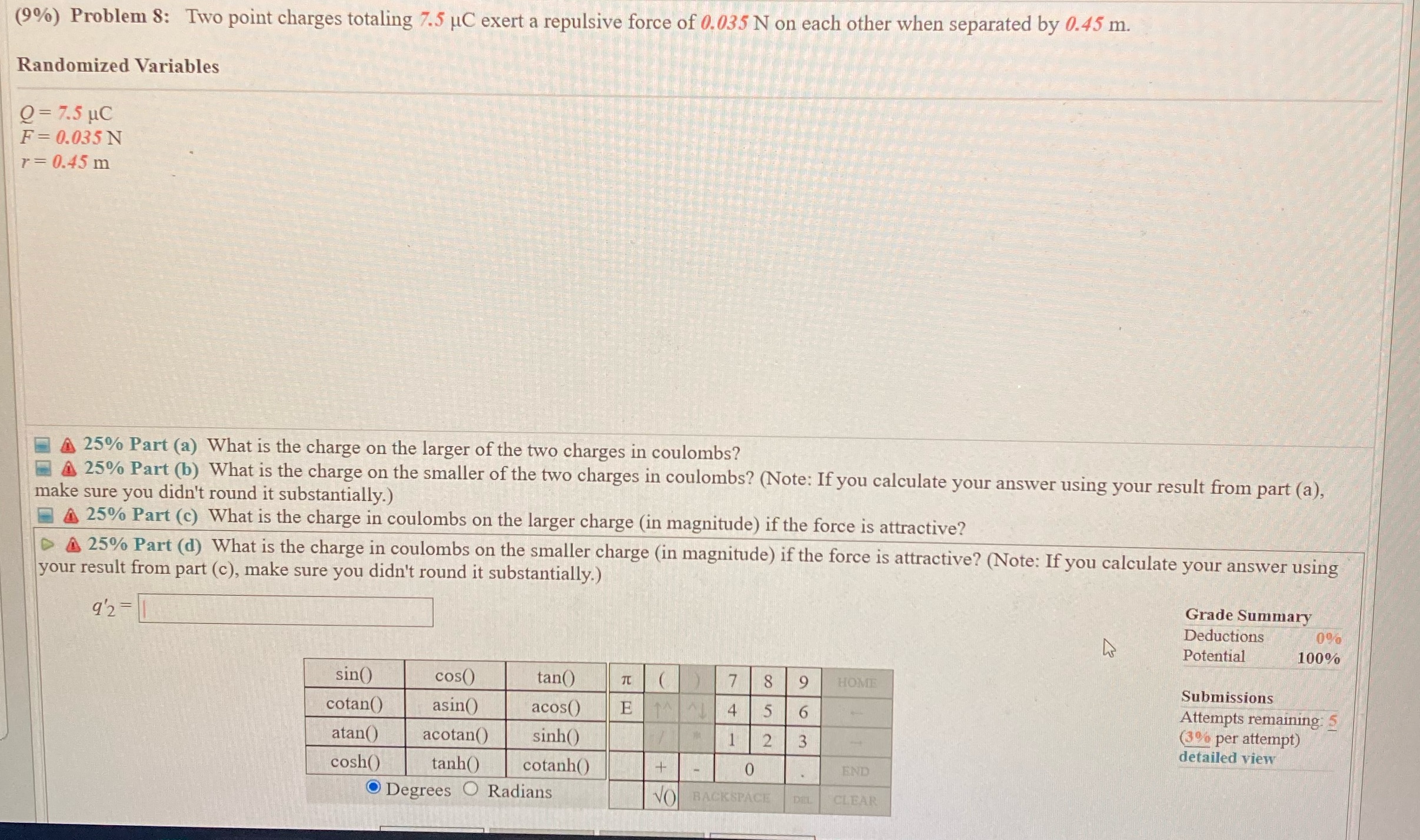  (9%) Problem 8: Two point charges totaling 7.5 JC exert a