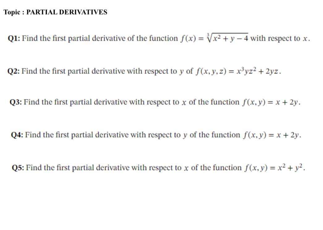  Topic : PARTIAL DERIVATIVES Q1: Find the first partial derivative of