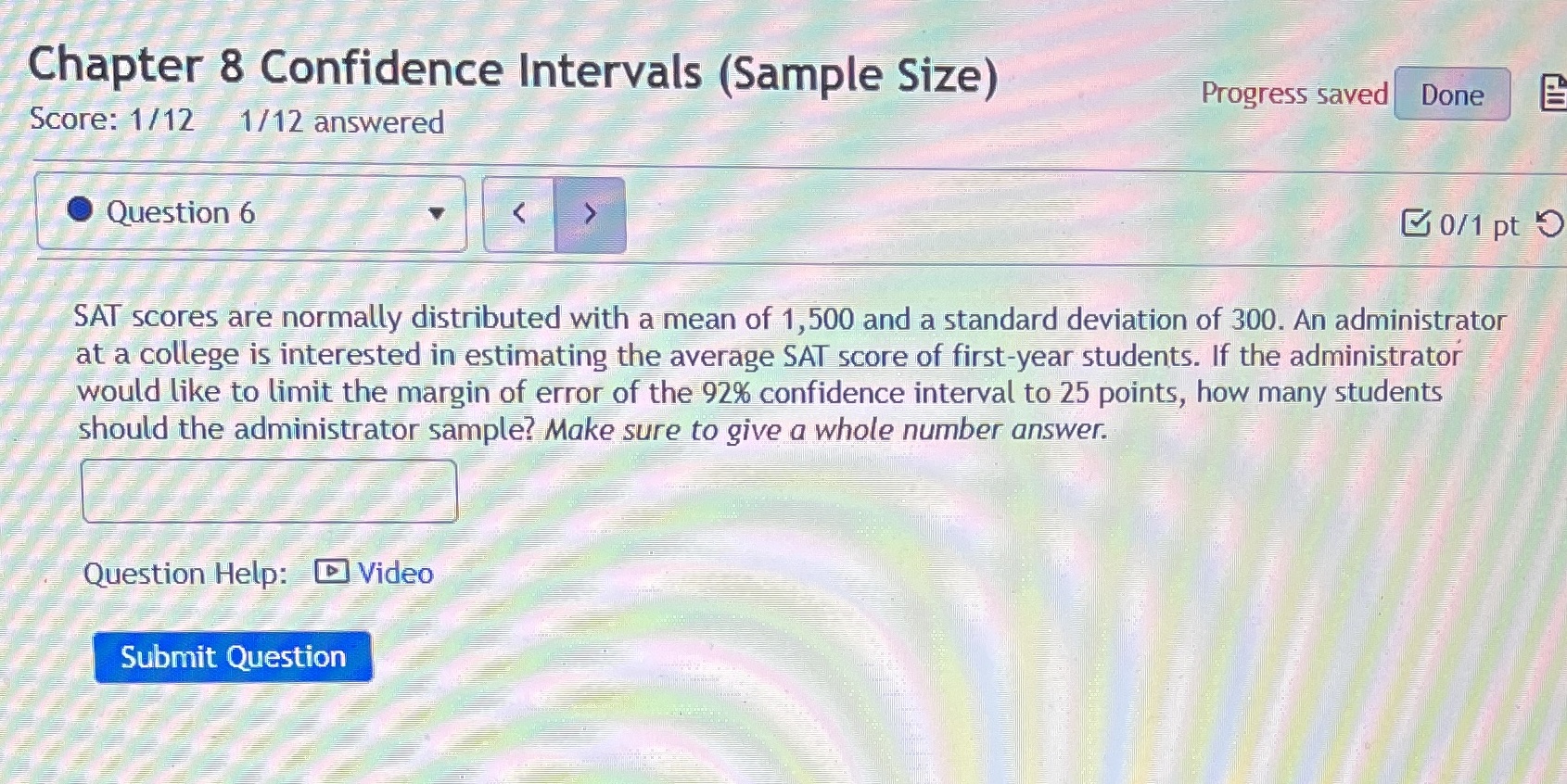 Chapter 8 Confidence Intervals (Sample Size) Progress saved Done Score: 1/12