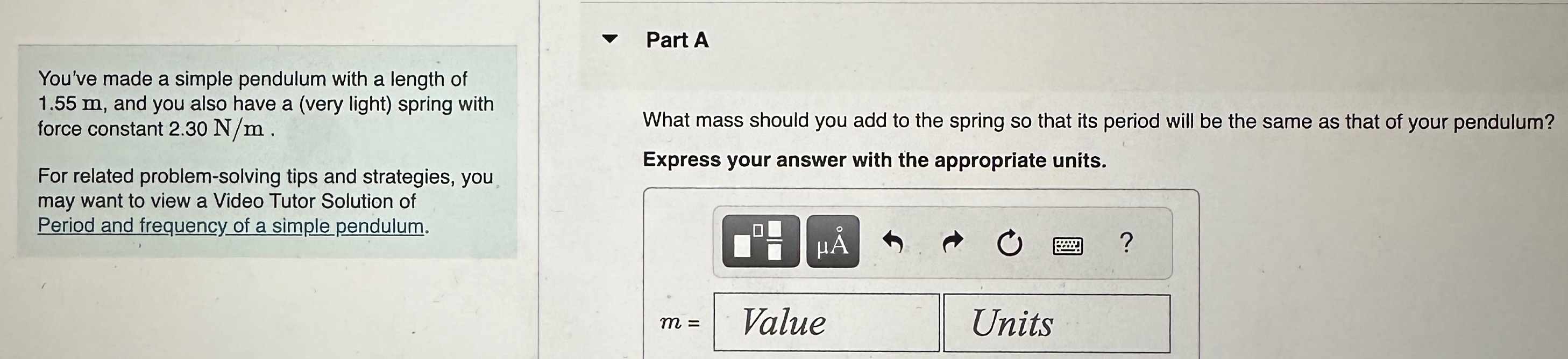 Part A You've made a simple pendulum with a length of