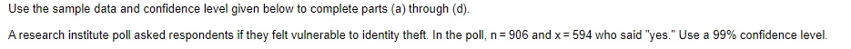 Use the sample data and confidence level given below to complete parts?
