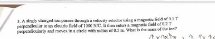 Can someone help me solve? 3. A singly charged ion passes through
