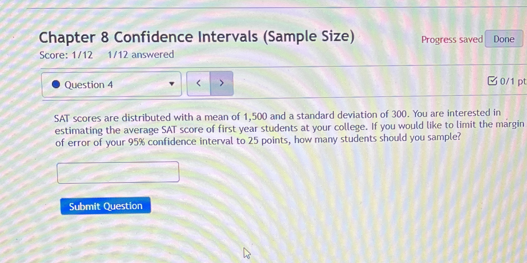  Chapter 8 Confidence Intervals (Sample Size) Progress saved Done Score: 1/12