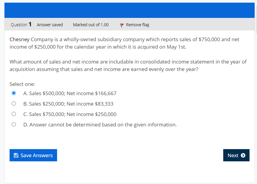 evenly over the year? Select one: I?) A. Sales $500,000; Net income