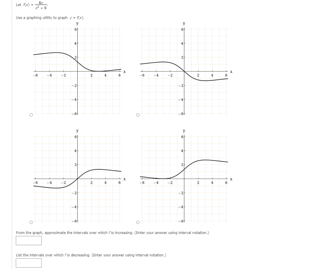 you? Let f( x) = = 8X x2 + 9 Use a