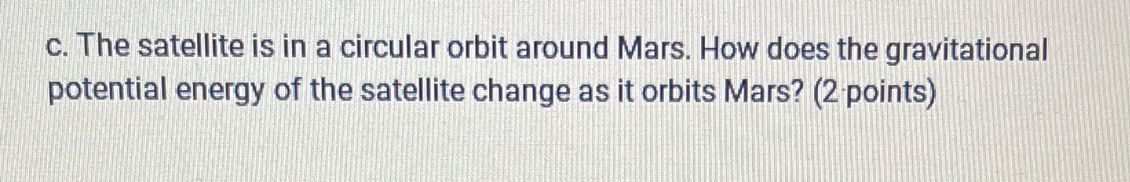  c. The satellite is in a circular orbit around Mars. How