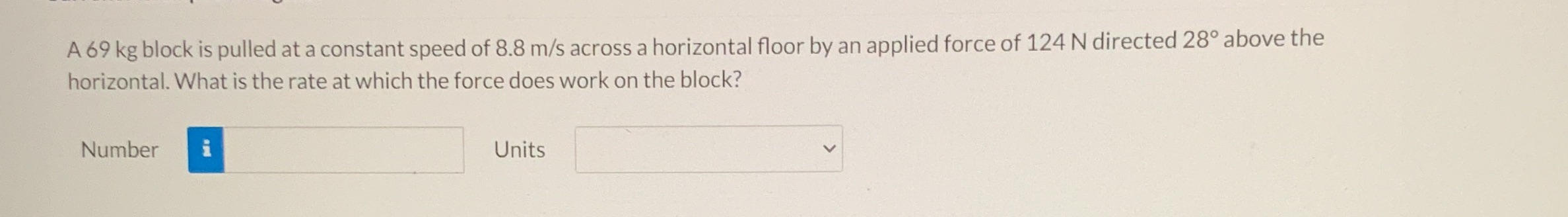  A 69 kg block is pulled at a constant speed of