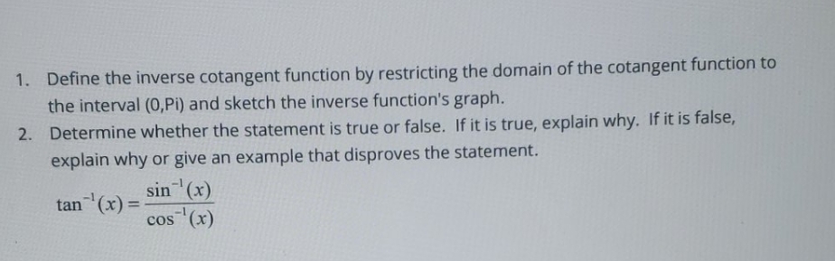 please write clearly 1. Define the inverse cotangent function by restricting the