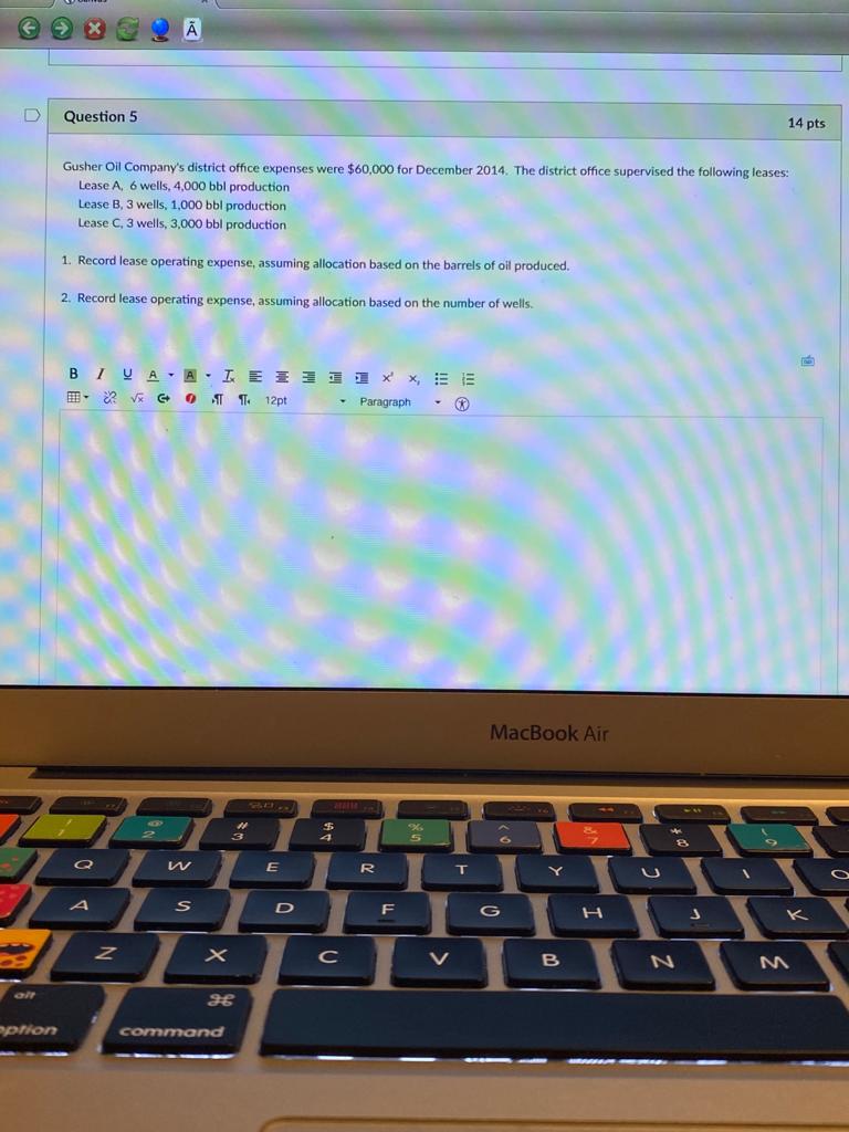 please answer this fast D Question 5 14 pts Gusher Oil Company's