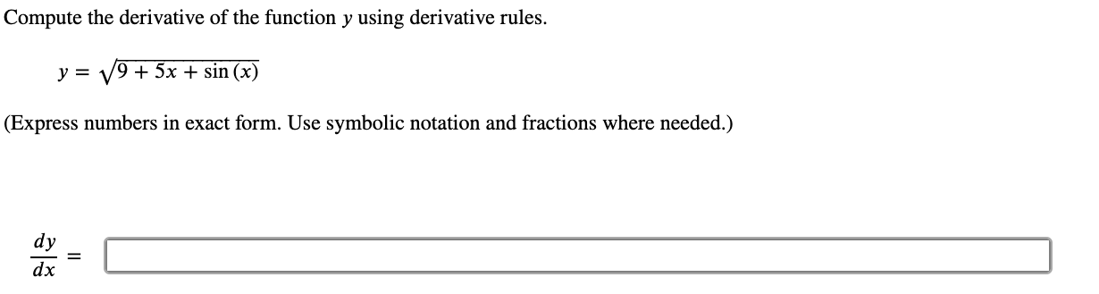 Chain Rule to find the derivative. (Use symbolic notation and fractions where