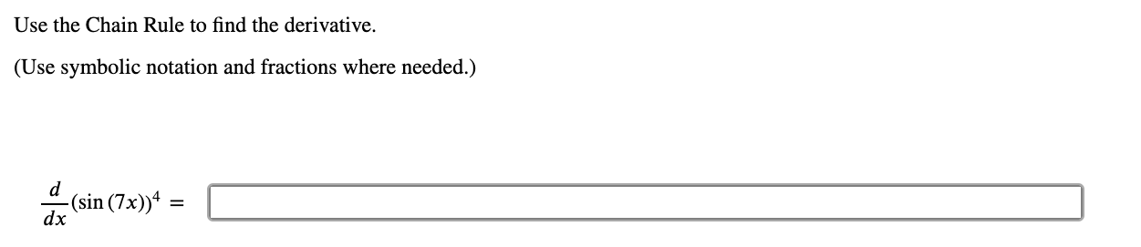 needed.) d (sin (7x))4 = dxUse the Chain Rule to find the