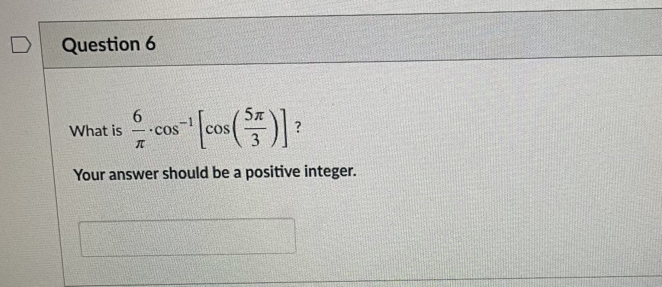? ) Your answer should be a positive integer.Question 7 1 pts