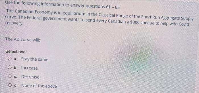 following information to answer questions 61 - 65 The Canadian Economy is