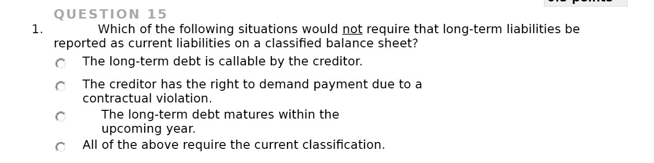 5 Which of the following situations would n_ot require that longterm liabilities