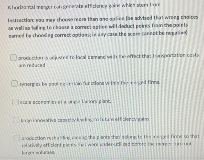 give explaination A horizontal merger can generate efficiency gains which stem from