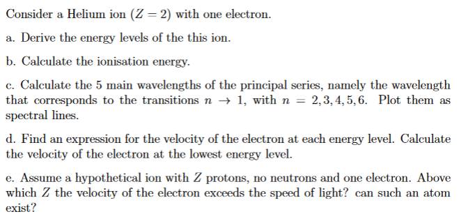 Please help with parts d and e only! Consider a Helium ion
