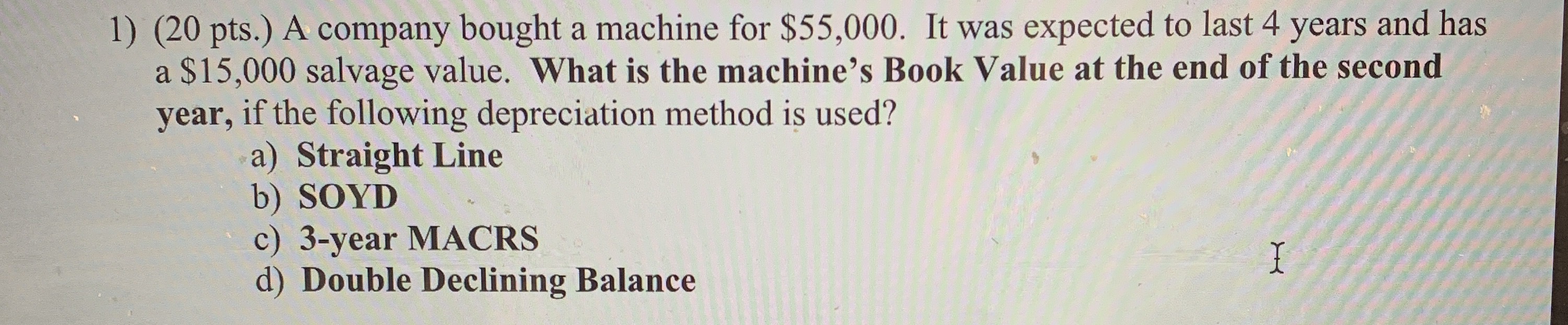 1) (20 pts.) A company bought a machine for $55,000. It was