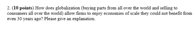  2. (10 points) How does globalization (buying parts from all over