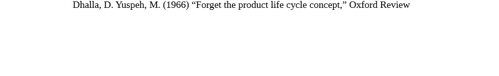 Dhalla, D. Yuspeh, M. (1966) "Forget the product life cycle concept," Oxford