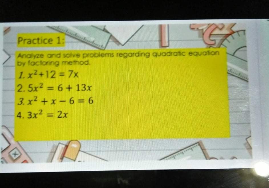 1 Analyze and solve problems regarding quadratic equation by factoring method 1.