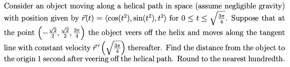 negligible gravity) with position given by F05) = (cos(t2), sin(t2), t2) for