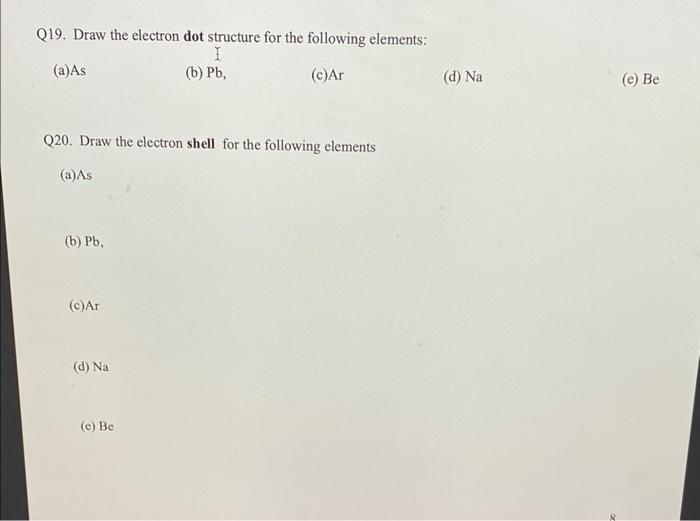 (a)As (b) Pb, (c)Ar (d) Na (e) Be Q20. Draw the electron