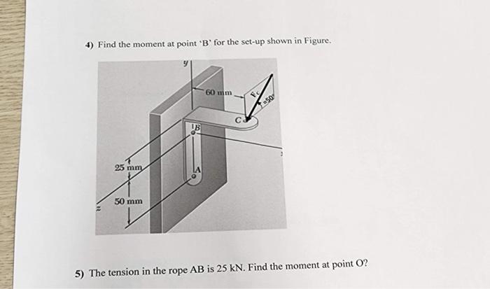  4) Find the moment at point *B' for the set-up shown