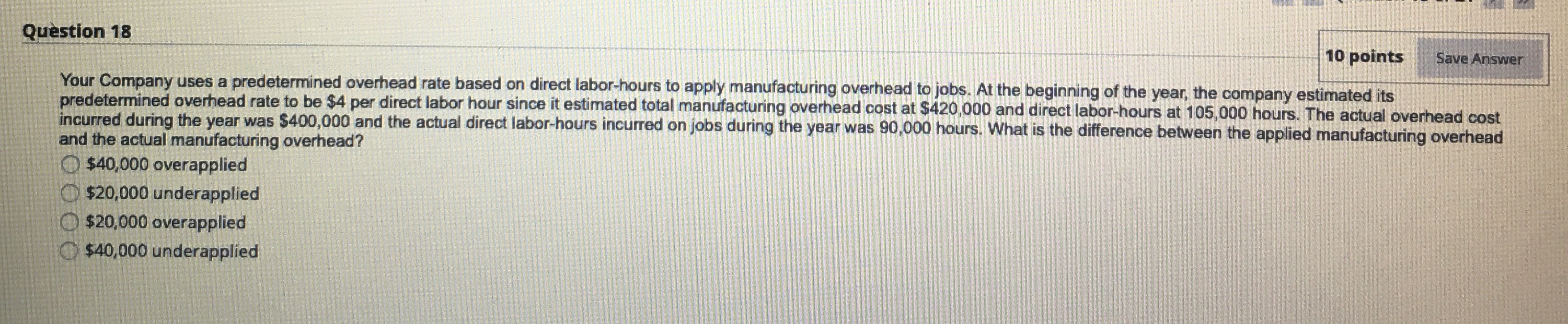 Accounting Question 18 10 points Save Answer Your Company uses a predetermined