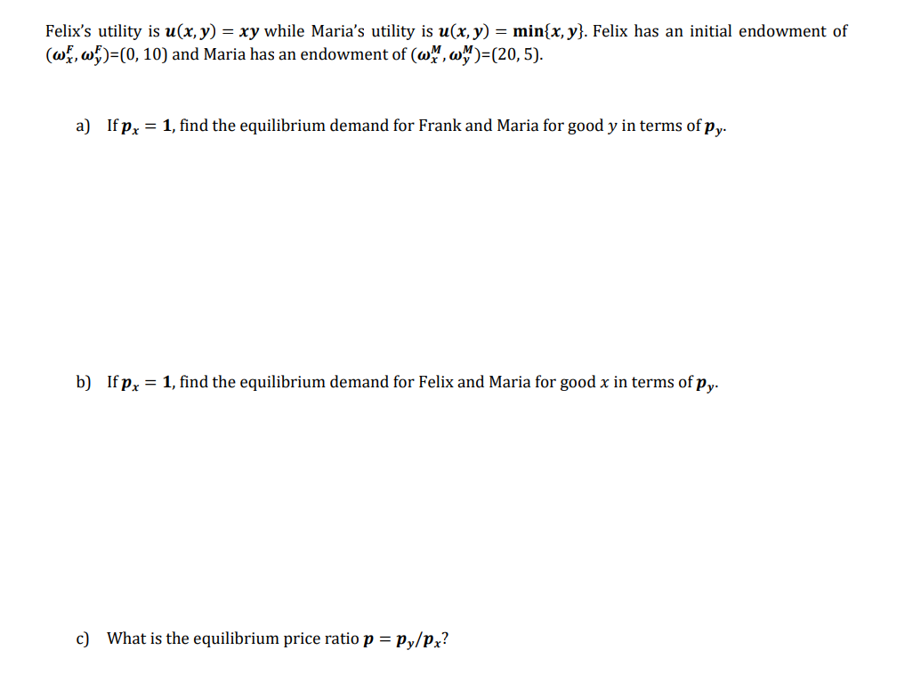 Felix's utility is u(x, y) = xy while Maria's utility is