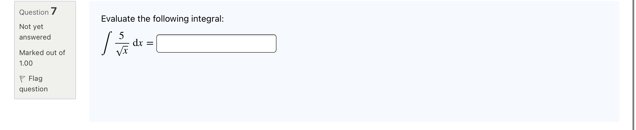 Marked out of 1.00 'F Flag question Evaluate the following integral: /%dx=[:]