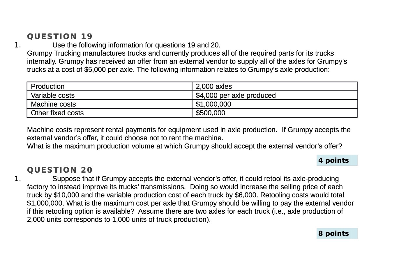 following information for questions 19 and 20. Grumpy Trucking manufactures trucks and