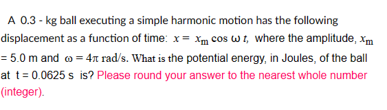 cos wt, where the amplitude, Xm = 5.0 m and @ =