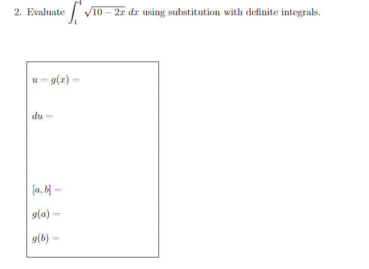 with definite integrals. 0 u = g(x) = du = [a, b]