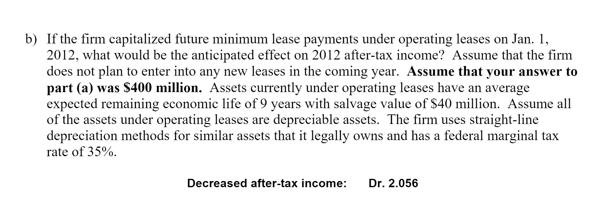  b) If the rm capitalized future minimum lease payments under operating