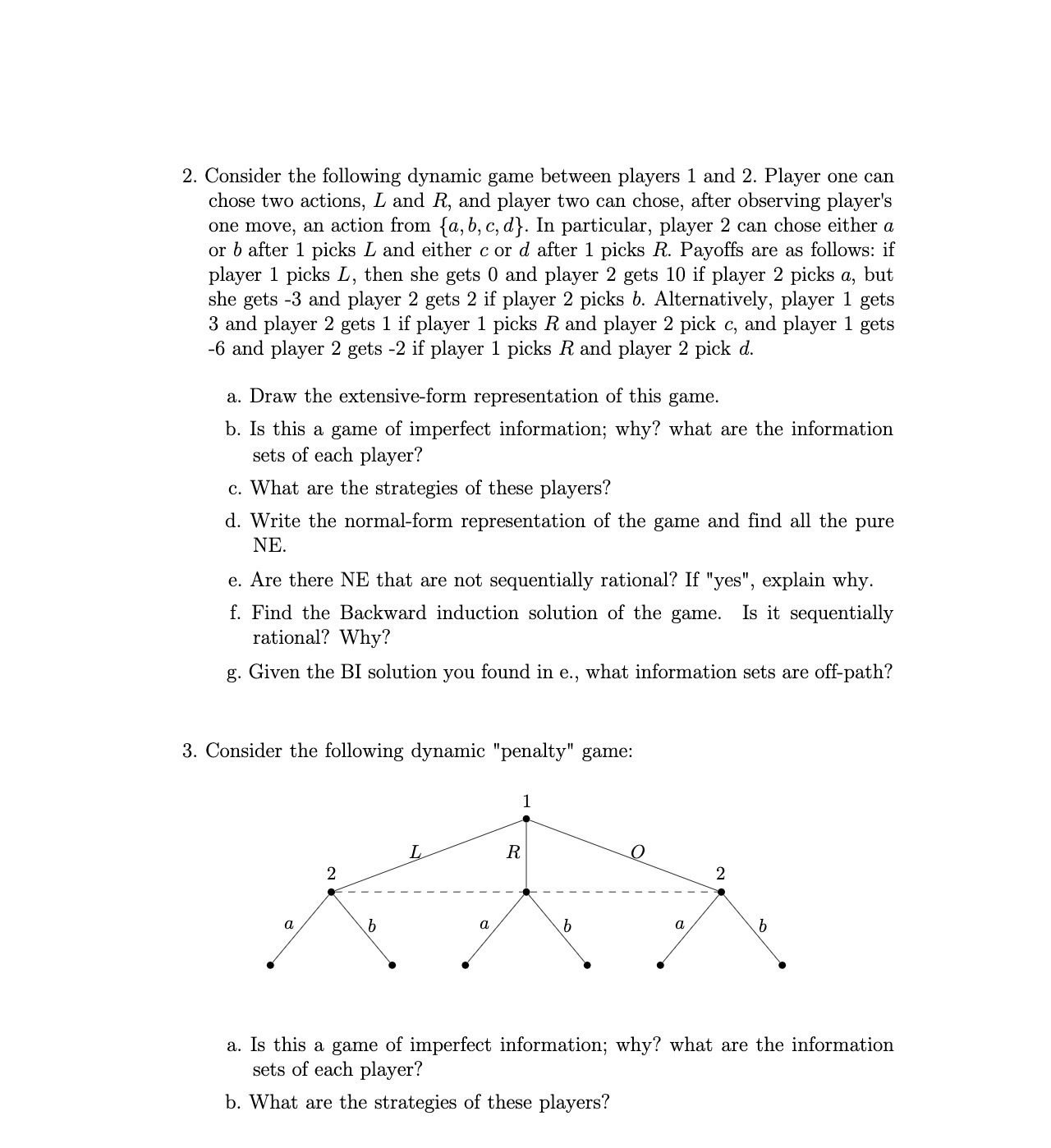 Player one can chose two actions, L and R, and player two