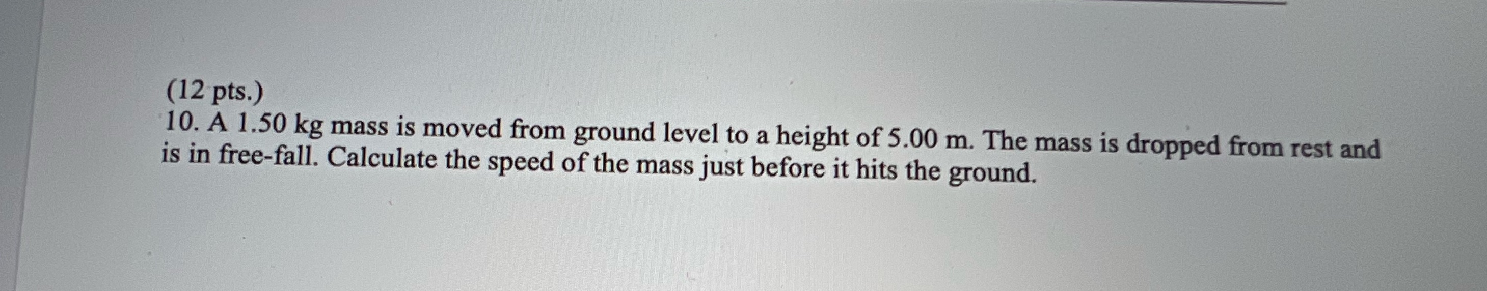 (12 pts.) 10. A 1.50 kg mass is moved from ground level
