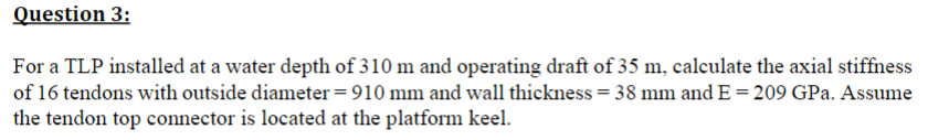 Mechanical engineering Question 3: For a TLP installed at a water depth