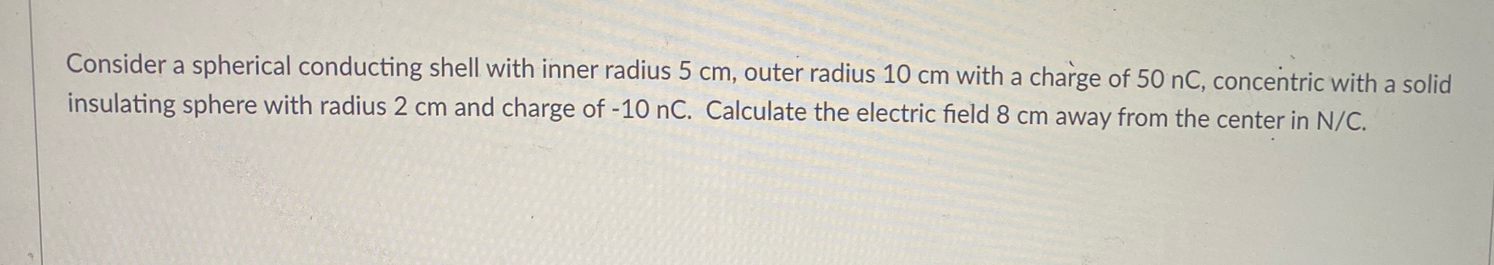 Consider a spherical conducting shell with inner radius 5 cm, outer
