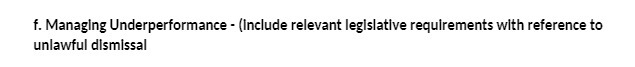 f. Managing Underperformance - (Include relevant leglslatlve requirements with reference to unlawful