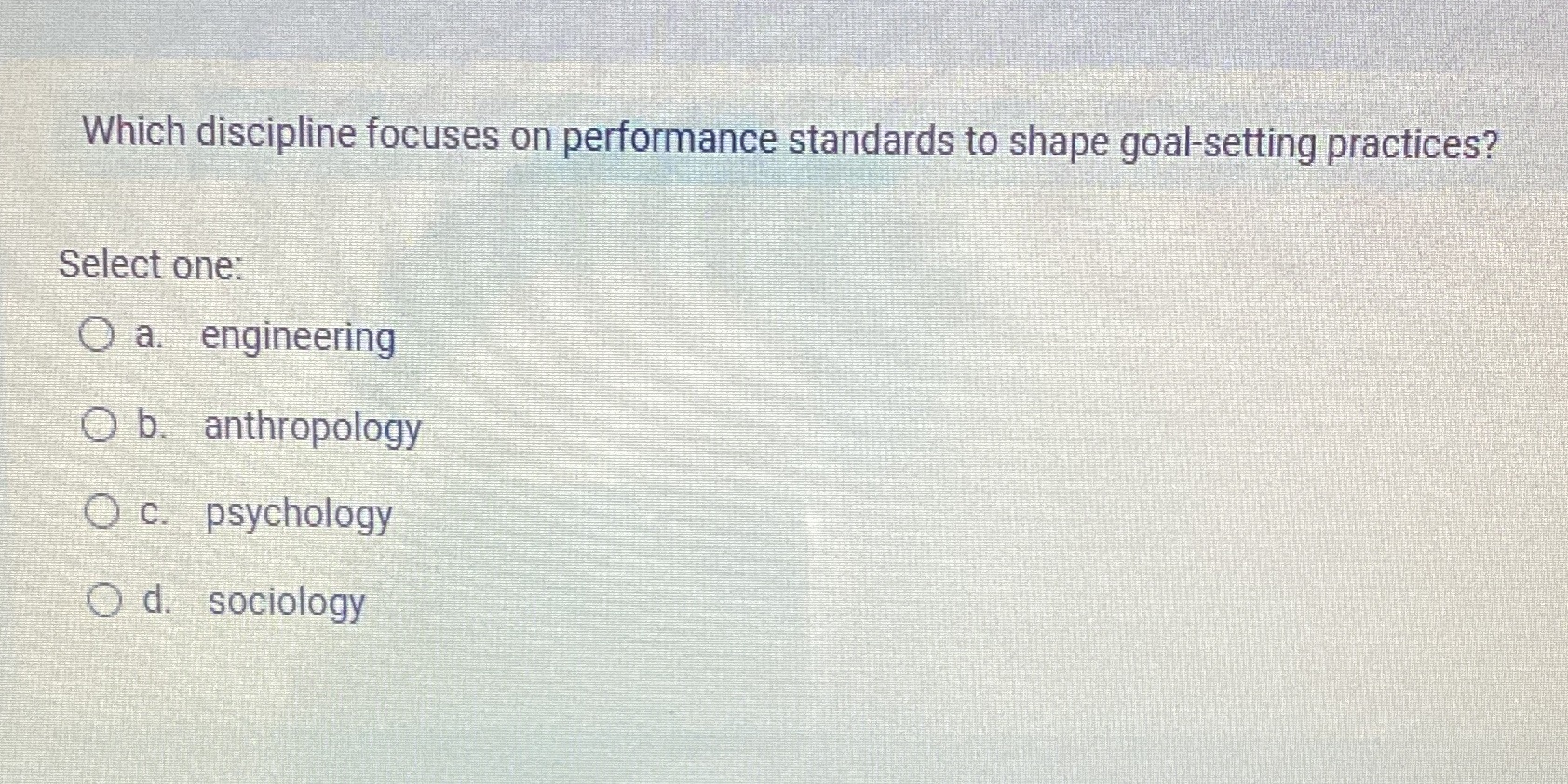  Which discipline focuses on performance standards to shape goal-setting practices? Select