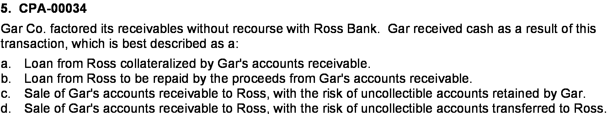 its receivables without recourse with Ross Bank . Gar received cash as
