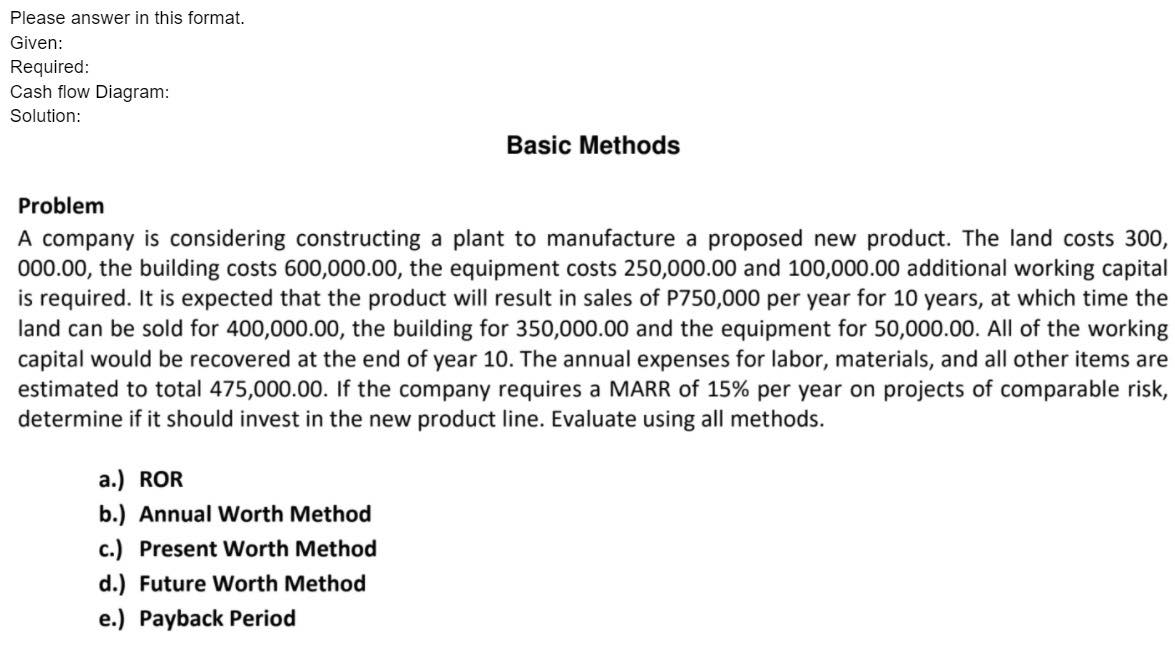 please help Please answer in this format. Given: Required: Cash ow Diagram: