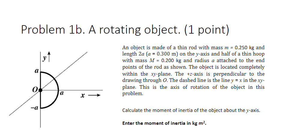  Problem 1b. A rotating object. (1 point) An object is made